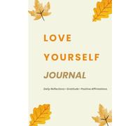 Love Yourself Journal: Daily Reflections, Positive Affirmations & Gratitude