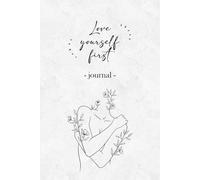 Love yourself - journal: Love yourself first