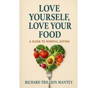 Love Yourself, Love Your Food: A Guide to Mindful Eating