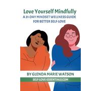 Love Yourself Mindfully: A 31-Day Mindset Wellness Guide for Better Self-Love