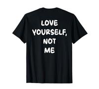 Love Yourself, Not ME X Declaración de Amor Propio - IMPRESIÓN AL Dorso Camiseta
