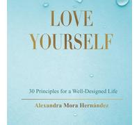 LOVE YOURSELF: Principles for a Well-Designed Life