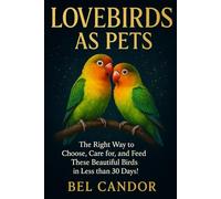 LOVEBIRDS AS PETS: The Right Way to Choose, Care for, and Feed These Beautiful Birds in Less than 30 Days!: 5