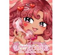 Lovecore Chibi: A Coloring Book Featuring Adorable Lovecore Inspired Chibi Illustrations for Adults, Teens, and Kids
