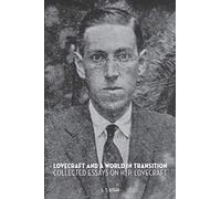 Lovecraft and a World in Transition: Collected Essays on H. P. Lovecraft