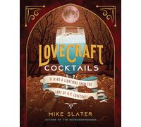 LOVECRAFT COCKTAILS ELIXIRS LIBATIONS LORE OF HP LOVECRAFT: Elixirs & Libations from the Lore of H. P. Lovecraft