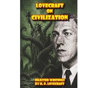 Lovecraft on Civilization: Selected Writings by H. P. Lovecraft