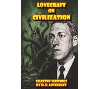 Lovecraft on Civilization: Selected Writings by H. P. Lovecraft