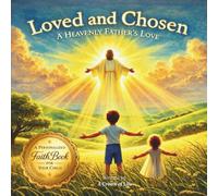 Loved and Chosen: Loved and Chosen: A Heavenly Father’s Love (Personalized Christian Picture Book About Identity and Belonging)