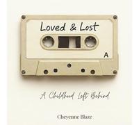 Loved and Lost: A Childhood Left Behind