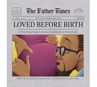 Loved Before Birth: A First-Time Father's Joyous Countdown to Fatherhood (The Father Times)