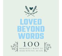 Loved Beyond Words : 100 Memories I Want To Share With You, My Son: 100 Guided Fill-in-the-Blank Questions | One prompt per page | Size: 8.5" x 8.5" | Perfect For A Timeless Gift From Mom/Dad To Son