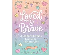 Loved & Brave: A 60-Day Christian Journal for Preteen Girls