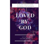 Loved by God: A 40-Day Devotional Journal for Women to Find Peace, Strength, and God’s Presence