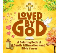 Loved By God: A Christian Inspirational Coloring Book with Faith-Building Affirmations & Bible Verses for Kids, Tweens, Teens & Adults; A Perfect Gift ... Birthdays, Christmas & Church Celebrations