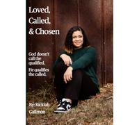 Loved, Called, & Chosen: God doesn’t call the qualified, He qualifies the called.