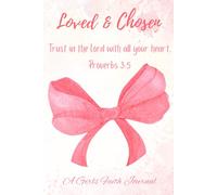 Loved & Chosen: A Beautiful Daily Christian Journal for Girls to Practice Gratitude and Strengthen Their Faith -“Trust in The Lord With All Your Heart" Proverbs 3:5