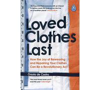 Loved Clothes Last Longer: How the Joy of Rewearing and Repairing Your Clothes Can Be a Revolutionary Act