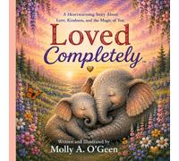 LOVED COMPLETELY: Heartwarming Story About Love, Kindness, and the Magic of You Loved (The Finn The Fox Adventures)