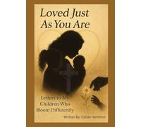 Loved Just As You Are: Letters To My Children Who Bloom Differently
