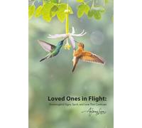 Loved Ones in Flight - Hummingbird Signs, Spirit, and the Love That Continues