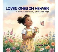 Loved Ones In Heaven: A Christian Children’s Book About Loss, Grief, And Hope | 8.5*8.5 Inches, 32 Pages | For Children That Have Lost Loved Ones