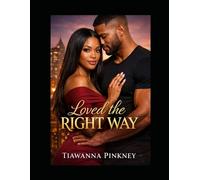 Loved the Right Way: A Journey of Healing, Faith, and Real Love