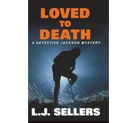 Loved to Death: A Provocative Novel About Rage, Revenge, and Murder (Detective Jackson Mystery Thrillers)