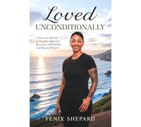 Loved Unconditionally: A Spiritual Memoir of Trauma, Addiction Recovery, and Finding God Beyond Religion