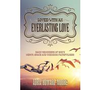 Loved with an Everlasting Love: Daily Reminders of God’s Mercy, Grace and Unending Faithfulness