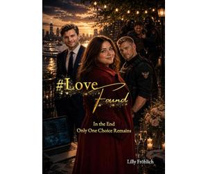 #LoveFound - Finale of the #LoveAtRisk Trilogy | Romantic Action Thriller about love, power, psychological terror, and decisions: In the End, Only One ... who keeps playing even behind bars.: 3