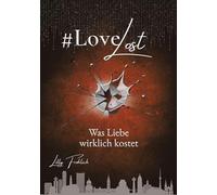 #LoveLost - Romantischer Action-Thriller über Rache, Loyalität und eine Liebe unter Beschuss (LoveAtRisk Band 2): Was Liebe wirklich kostet - Zwischen ... sich, wie viel Nähe eine Liebe überlebt.: 1