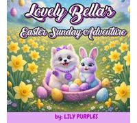 Lovely Bella's Easter Sunday Adventure (Lovely Bella Easter Adventures)