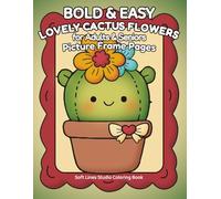Lovely Cactus Flowers - Very Large Print Coloring Book for Seniors: Super Easy Cactus Flower Designs with Extra Bold Lines • Very Large Print • 107 Pages • 8.5 x 11 Inches (Flowers Coloring Series)