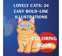 LOVELY CATS: 24 Easy Bold-Line Illustrations: Coloring Book for Kids and adults who need a moment of calm.