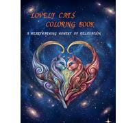 LOVELY CATS COLORING BOOK: A Heart warming Moment of Relaxation