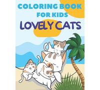 Lovely Cats Coloring Book For Kids: Cats & Kittens Coloring Book For Children & Adults | Pets Activity Book | Animals Coloring Book with Cats & Kittens Theme