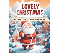 Lovely Christmas: Cute and Cozy Coloring Book for Kids: 70 Cute and Easy Christmas Coloring Pages for Kids Ages 3-8: Snowmen, Reindeer, Cozy Animals and Holiday Fun