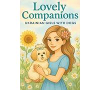 Lovely Companions - Ukrainian Girls with Dogs: A Coloring Book with Beautiful Dresses and Flowers: Relaxing Black-and-White Line Art of Girls with ... Relief and Creativity for Kids and Adults