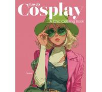 Lovely Cosplay: A Stylish Coloring Book for Teens and Adults Featuring Cute Anime Girls, Kawaii Outfits, Cosplay Costumes, and Pop Culture-Inspired Fashion Art