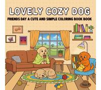 Lovely cozy dog friends day: Simple coloring book Designs and Relaxing Fun for Kids Teens and Adults