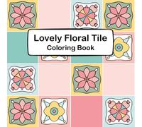 Lovely Floral Tile Coloring Book: Elegant Floral Tile Designs for Creative Coloring