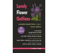 Lovely Flower Outlines - GARDEN SELECTION - Vol. 1 - Pocket Edition: Relaxing Floral Coloring Pages for Adults and Teens | Beautiful Garden Flowers | ... | 80 Pages (Beautiful Flowers Coloring)