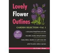 Lovely Flower Outlines - GARDEN SELECTION - Vol. 1: Relaxing Floral Coloring Pages for Adults and Teens | Beautiful Garden Flowers | Single-Sided ... | 80 Pages (Beautiful Flowers Coloring)