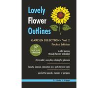 Lovely Flower Outlines - GARDEN SELECTION - Vol. 2 - Pocket Edition: Relaxing Floral Coloring Pages for Adults and Teens | Beautiful Garden Flowers | ... | 80 Pages (Beautiful Flowers Coloring)