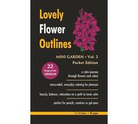 Lovely Flower Outlines - MINI GARDEN - Vol. 2 - Pocket Edition: Relaxing Floral Coloring Pages for Adults and Teens | Beautiful Garden Flowers | ... | 48 Pages (Beautiful Flowers Coloring)