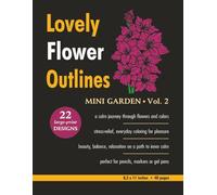 Lovely Flower Outlines - MINI GARDEN - Vol. 2: Relaxing Floral Coloring Pages for Adults and Teens | Beautiful Garden Flowers | Single-Sided Designs | ... | 48 Pages (Beautiful Flowers Coloring)