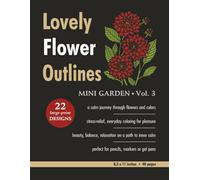 Lovely Flower Outlines - MINI GARDEN - Vol. 3: Relaxing Floral Coloring Pages for Adults and Teens | Beautiful Garden Flowers | Single-Sided Designs | ... | 48 Pages (Beautiful Flowers Coloring)