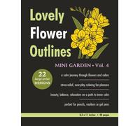 Lovely Flower Outlines - MINI GARDEN - Vol. 4: Relaxing Floral Coloring Pages for Adults and Teens | Beautiful Garden Flowers | Single-Sided Designs | ... | 48 Pages (Beautiful Flowers Coloring)