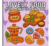 LOVELY FOOD: CUTE & COMFY COLORING BOOK. 60 magical and adorable drawings of delicious food to color.